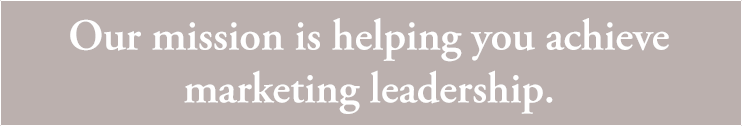 Our mission is helping you achieve marketing leadership.